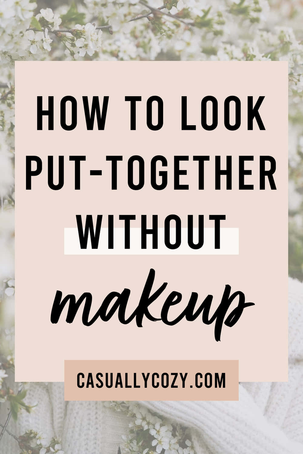 A pinnable image, text overlay: how to look put-together without makeup