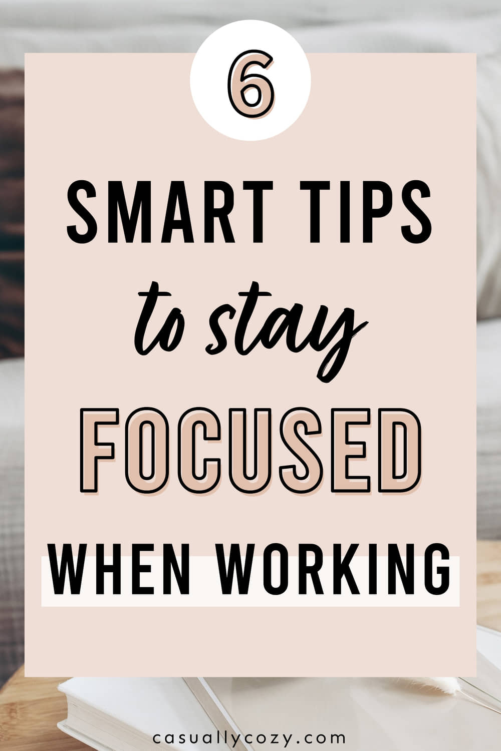 A pinnable image, text overlay: 6 smart tips to stay focused when working